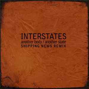 Interstates - Another Body / Another State (Shipping News Remix)