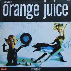 Orange Juice - Texas Fever