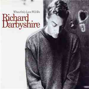 Richard Darbyshire - When Only Love Will Do