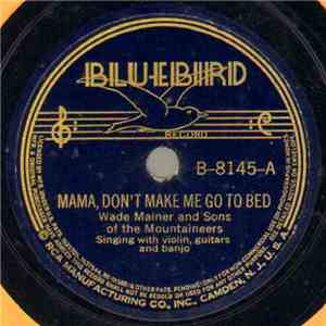 Wade Mainer And Sons Of The Mountaineers - Mama, Don't Make Me Go To Bed / ...