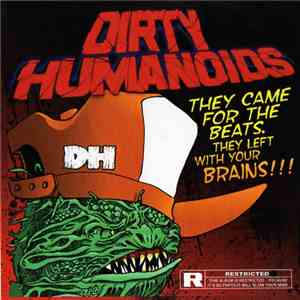 Dirty Humanoids - They Came For The Beats. They Left With Your Brains!!!
