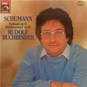 Schumann - Rudolf Buchbinder - Fantasie Op. 17 / Kinderszenen Op. 15