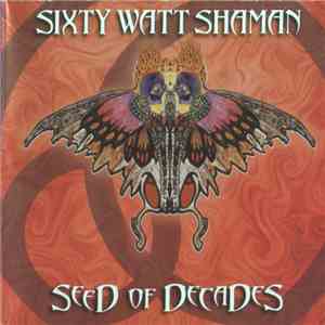 Sixty Watt Shaman - Seed Of Decades