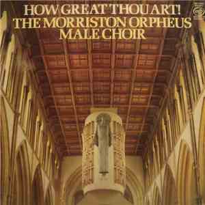 The Morriston Orpheus Male Choir - How Great Thou Art!