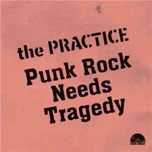 The Practice - Punk Rock Needs Tragedy