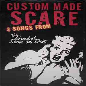 Custom Made Scare - 3 Songs From The Greatest Show On Dirt