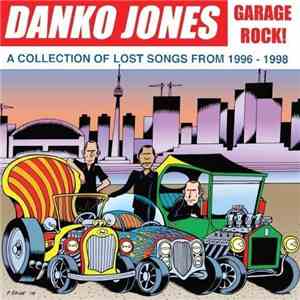 Danko Jones - Garage Rock! - A Collection Of Lost Songs From 1996 - 1998