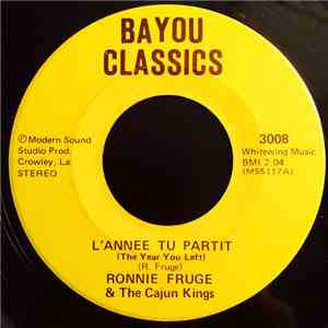 Ronnie Fruge & The Cajun Kings - L'Année Tu Partit / Debout A Ta Porte