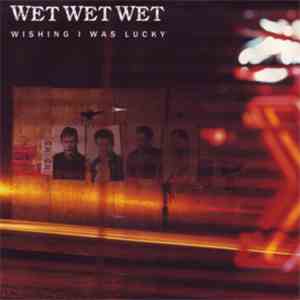 Wet Wet Wet - Wishing I Was Lucky