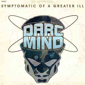Darc Mind - Symptomatic Of A Greater Ill