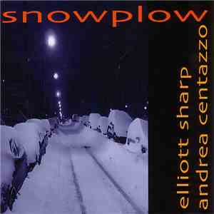 Elliott Sharp, Andrea Centazzo - Snowplow