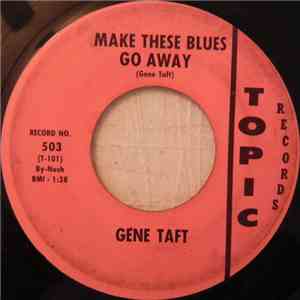 Gene Taft - Make These Blues Go Away / What My Heart Already Knows