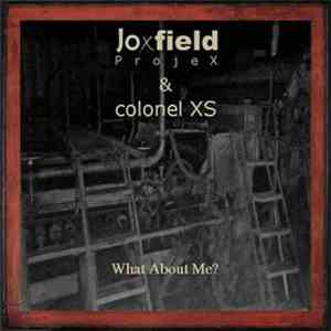 Joxfield Projex And Colonel XS - What About Me?