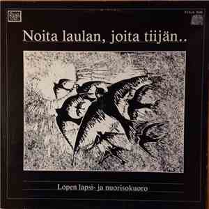 Lopen Lapsi- Ja Nuorisokuoro - Noita Laulan, Joita Tiijän...