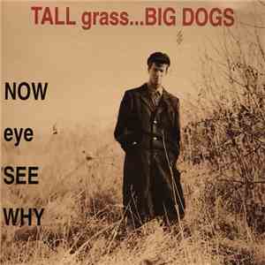 Now Eye See Why - Tall Grass... Big Dogs