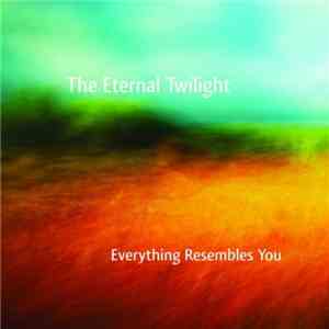 The Eternal Twilight - Everything Resembles You
