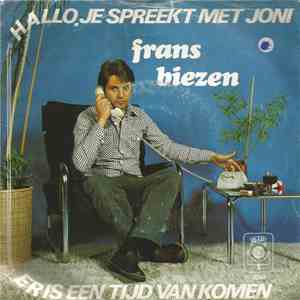 Frans Biezen - Hallo, Je Spreekt Met Joni / Er Is Een Tijd Van Komen