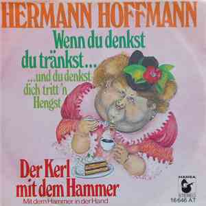 Hermann Hoffmann - Wenn Du Denkst Du Tränkst... ...Und Du Denkst Dich Tritt ...
