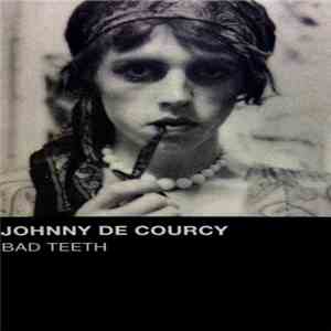 Johnny de Courcy - Bad Teeth
