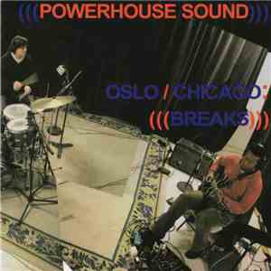 (((Powerhouse Sound))) - Oslo / Chicago : Breaks