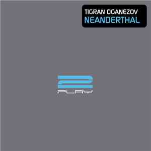 Tigran Oganezov - Neanderthal (The Remixes)