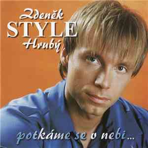 Zdeněk Style Hrubý - Potkáme Se V Nebi