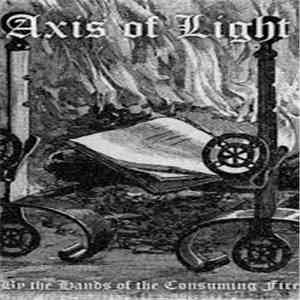 Axis Of Light - By The Hands Of The Consuming Fire
