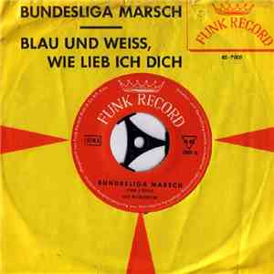 Das FR-Orchester - Bundesliga Marsch / Blau Und Weiss, Wie Lieb' Ich Dich