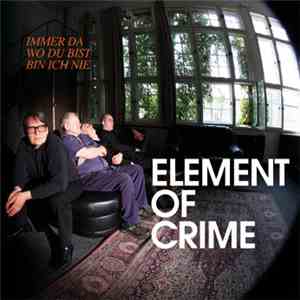 Element Of Crime - Immer Da Wo Du Bist Bin Ich Nie