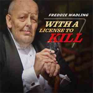 Freddie Wadling - With A License To Kill