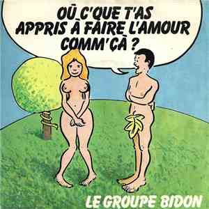 Le Groupe Bidon - Où C'que T'as Appris Á Faire L'amour Comm'çà ?