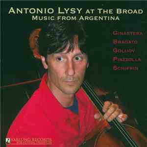 Antonio Lysy, Ginastera, Bragato, Golijov, Piazzolla, Schifrin - Antonio Ly ...