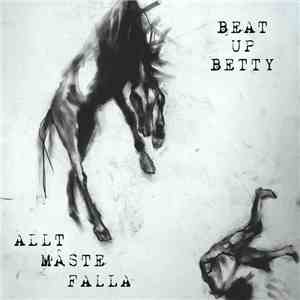 Beat Up Betty - Allt Måste Falla