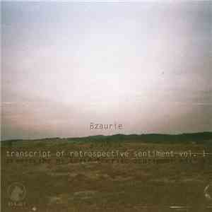 Bzaurie - Transcript Of Retrospective Sentiment Vol. 1