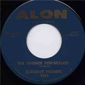 Eldridge Holmes - The Sooner You Realize / Begging For Your Love