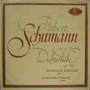Robert Schumann, Eugeniusz Sąsiadek, Aleksandra Utrecht - Dichterliebe Op.  ...