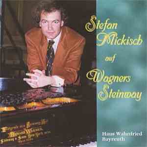 Stefan Mickisch - Stefan Mickisch Auf Wagners Steinway