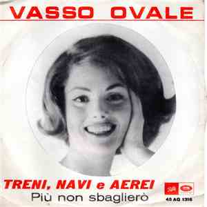 Vasso Ovale - Treni, Navi E Aerei / Più Non Sbaglierò