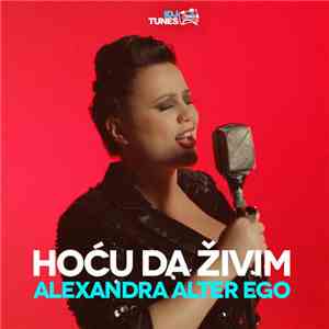 Alexandra, Alter Ego - Hoću Da Živim