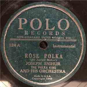 Joseph Snihur (The Polka King) And His Orchestra - Rose Polka / Nina Polka