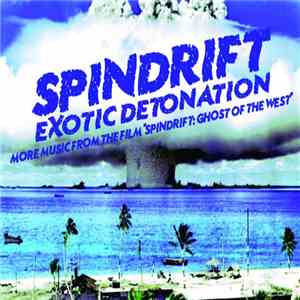 Spindrift  - Exotic Detonation: More Music From The Film 