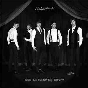 Tohoshinki - Bolero / Kiss The Baby Sky / 忘れないで