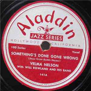 Velma Nelson With Will Rowland And His Band - Something's Done Gone Wrong / ...