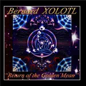 Bernard Xolotl - Return Of The Golden Mean
