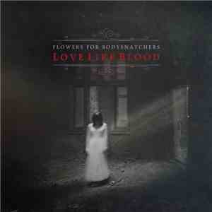 Flowers For Bodysnatchers - Love Like Blood