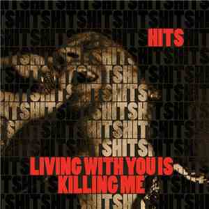 Hits  - Living With You Is Killing Me