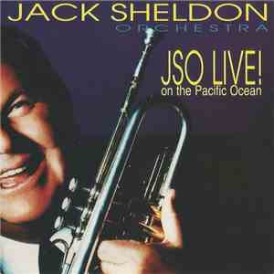 Jack Sheldon Orchestra - JSO Live! On The Pacific Ocean