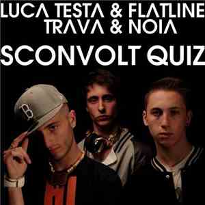 Luca Testa & Flatline  Feat. Trava  & Noia  - Sconvolt Quiz