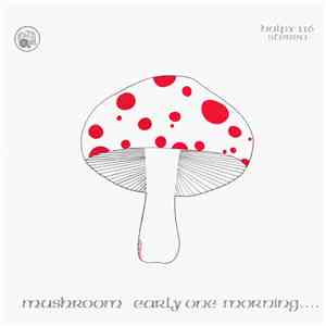 Mushroom  - Early One Morning