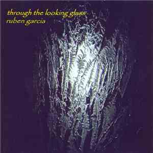 Ruben Garcia - Through The Looking Glass